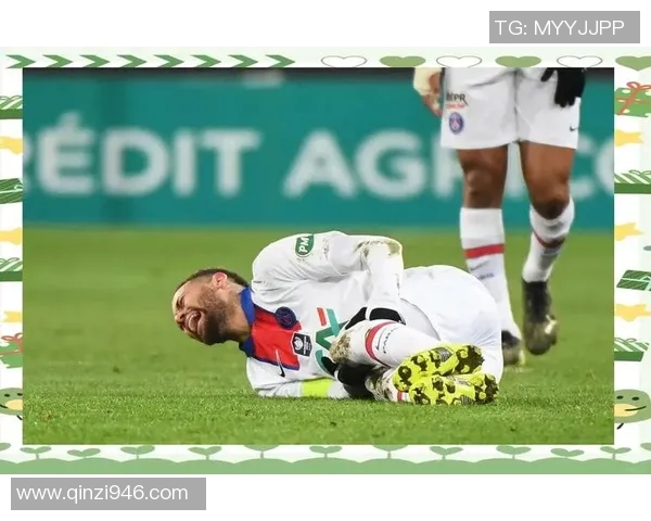 内马尔赛季第五次受伤巴黎欧冠前景堪忧球队需应对重大挑战